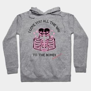 I love you all the way to the bones - forever Hoodie